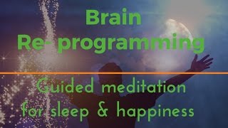 DEEP BRAIN REPROGRAMMING Guided sleep meditation for sleep and happiness deep sleep [upl. by Nyltiak640]