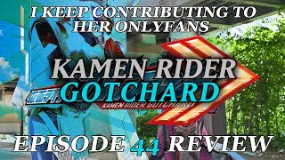 I KEEP ON CONTRIBUTING TO HER ONLYFANS  Kamen Rider Gotchard EPISODE 44 REVIEW [upl. by Burner311]