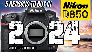 Nikon D850  5 Reasons To Buy in 2024 [upl. by Ramuk]