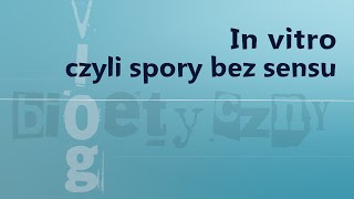 VlogBioetyczny  In vitro czyli spory bez sensu [upl. by Diaz]