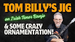 Tom Billys Jig  A Lesson in Ornamentation amp Variation on Irish Tenor Banjo 4K [upl. by Gabbie]