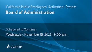 CalPERS Board Meeting  Wednesday November 15 2023 [upl. by Kovacev909]