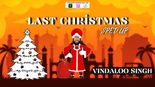 Last Christmas Sped Up Version by Vindaloo Singh [upl. by Aisayt]