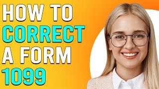 How To Correct A Form 1099 How To Amend 1099 Form [upl. by Jere]