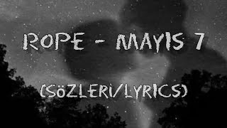 Rope  Mayıs 7 SözleriLyrics [upl. by Gaddi538]