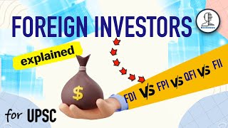 Types of Foreign Investors  FII FDI FPI QFI amp PNotes  Participatory Notes  Economy for UPSC [upl. by Jd]