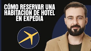 Cómo reservar una habitación de hotel en Expedia  2024 [upl. by Edyaw372]