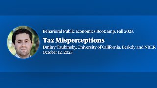 2023 Behavioral Public Economics Bootcamp Dmitry Taubinsky quotTax Misperceptionsquot [upl. by Rochester]