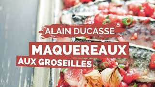 Recette de MAQUEREAUX AUX GROSEILLES par ALAIN DUCASSE [upl. by Yliab]