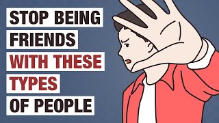 10 Types of People You Should Stop Being Friends With [upl. by Siroved]