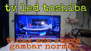 Servis tv lcd led toshiba tidak ada suara gambar normal repair tv lcd led toshiba no sound [upl. by Constantina]