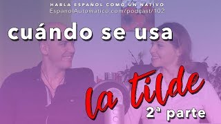 102 Gramática española cuándo usar la tilde PARTE 2 podcast [upl. by Ileane]