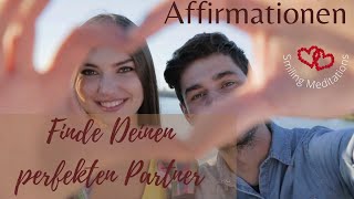 AFFIRMATIONEN Finde Deinen perfekten Partner und die wahre Liebe [upl. by Falito]