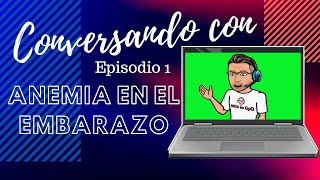 Anemia en el EMBARAZO CONVERSANDO CON Episodio 1 1ra Consulta del CONTROL PRENATAL [upl. by Kathleen]