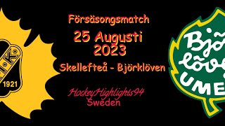 FÖRSÄSONG  SKELLEFTEÅ VS BJÖRKLÖVEN  25 AUGUSTI 2023  HIGHLIGHTS [upl. by Anirtik]