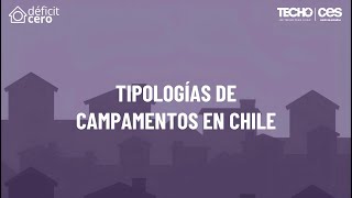 Tipologías de campamentos en Chile  junto a Déficit Cero [upl. by Severson861]