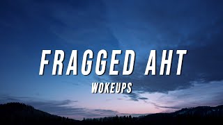 wokeups  fragged aht Lyrics [upl. by Ecirtram]