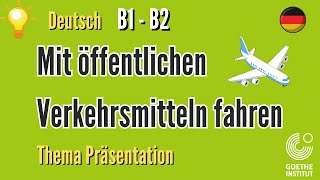 mit öffentlichen Verkehrsmitteln Goethe B1 B2 Thema Präsentation sprechen schreiben Prüfung Vortrag [upl. by Freeman]