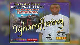 Urhobo Music Ighoroffering Full Album by Sir Lucky Oharisi Uhrobo Music Prophet [upl. by Aneerhs]