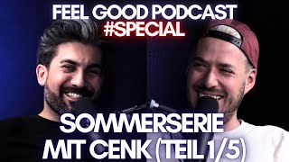 FEEL GOOD PODCAST special  Sommerserie mit Cenk Teil 15 [upl. by Trebmal]