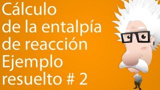 Cálculo de la entalpía de reacción Ejemplo resuelto 2 [upl. by Rettke861]