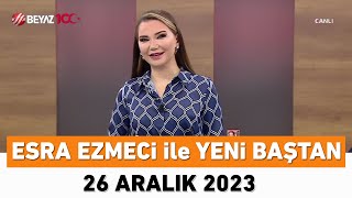 Esra Ezmeci ile Yeni Baştan 26 Aralık 2023 [upl. by Asiela]