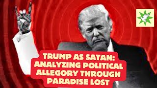 Trump as Satan Analyzing Political Allegory through Paradise Lost [upl. by Woodie]