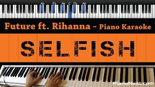 Future  Selfish ft Rihanna  Piano Karaoke  Sing Along  Cover with Lyrics [upl. by Zane]