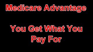 Medicare Advantage You Get What You Pay For [upl. by Bailey]