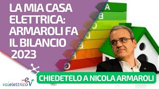 CHIEDETELO A NICOLA ARMAROLI  La mia casa elettrica Armaroli fa il bilancio 2023 [upl. by Annawal820]