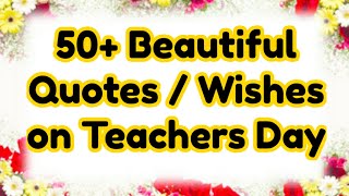 Teachers Day Quotes  50Beautiful Quotes On Teachers Day  Inspirational Quotes On Teachers Day [upl. by Brody465]