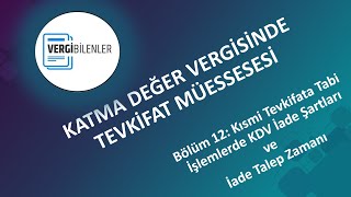 KDV TEVKİFATI BÖLÜM 12 Kısmi Tevkifata Tabi İşlemlerde KDV İade Şartları ve İade Talep Zamanı [upl. by Kcirddot670]