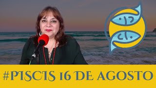 PISCIS HOY ¿Qué te deparan los astros para este viernes 16 de agosto Piscis [upl. by Edee]