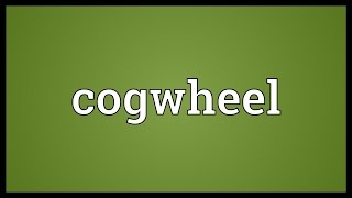 Cogwheel Meaning [upl. by Rybma]