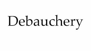 How to Pronounce Debauchery [upl. by Marcin]