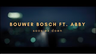 BOUWER BOSCH FT ABBY  SOOS EK DOEN [upl. by Saerdna]