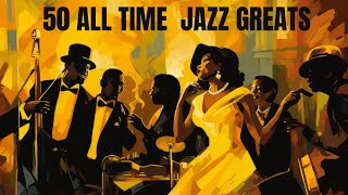 50 All Time Jazz Greats Jazz Smooth Jazz [upl. by Wain]