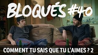 Bloqués 40  Comment tu sais que tu laimes  2 [upl. by Malti]