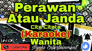 PERAWAN ATAU JANDA  Cita Citata KARAOKE Dj House Remix  Nada Wanita FISDO Minor [upl. by Hadias]