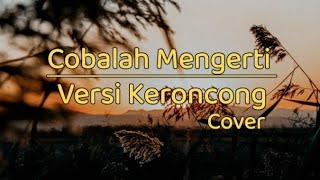 Cobalah Mengerti  Versi Keroncong [upl. by Sset]