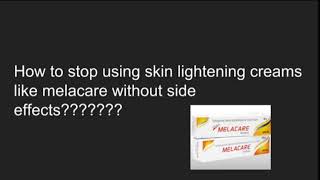 How to stop using skin lightening creams like melacare melalite skinlite melaglow etc [upl. by Arvy]