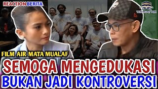 FILM AIR MATA MUALAF SEMOGA MENGEDUKASI BUKAN JADI KONTROVERSI [upl. by Asilak203]