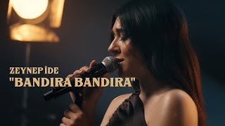 Zeynep İde Bandıra Bandıra Live [upl. by Eehc477]