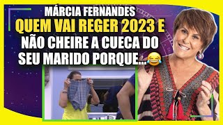 MÁRCIA FERNANDES QUEM VAI REGER 2023 E NÃO CHEIRE A CUECA DO SEU MARIDO PORQUE 😂 [upl. by Bryner]