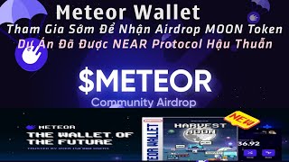 Meteor Wallet Tham Gia Sớm Để Nhận Airdrop MOON Token  Dự Án Đã Được NEAR Protocol Hậu Thuẫn [upl. by Gun]