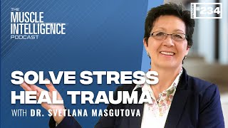 Solve Stress and Heal Trauma Nervous System Interventions with Dr Svetlana Masgutova [upl. by Melody907]