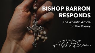 Bishop Barron Responds  “The Atlantic” Article on the Rosary [upl. by Solraced378]