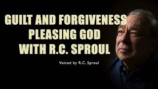 RC Sproul  Guilt and Forgiveness Pleasing God [upl. by Eilrahc159]