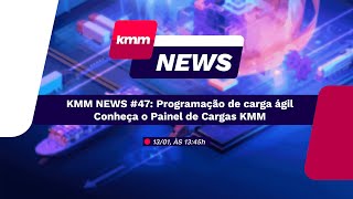 KMM News 47 Programação de carga ágil  Conheça o Painel de Cargas KMM [upl. by Adehsar450]