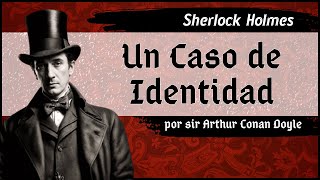 Arthur Conan Doyle  Sherlock Holmes  Un Caso de Identidad  Audiolibro completo  Voz humana [upl. by Maisie]